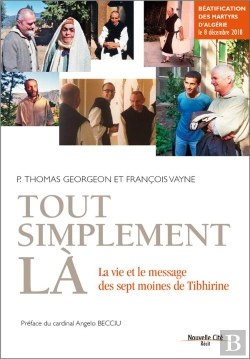 Bertrand.pt - Tout Simplement Là ; La Vie Et Le Message Des Sept Bienheureux Martyrs De Tibhirine