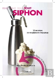 Tout Siphon ; 30 Recettes D'Espumas Salés Et Sucrés