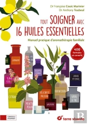 Tout Soigner Avec 16 Huiles Essentielles ; Manuel Pratique D'Aromathérapie Familiale