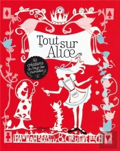 Tout Sur Alice. 50 Creations Du Pays Des Merveilles