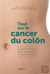 Tout Sur Le Cancer Du Colon ; Le Guide De Base Pour Les Patients Et Leurs Proches