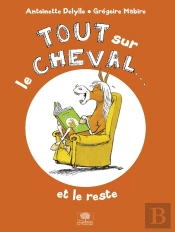 Tout Sur Le Cheval...Et Le Reste