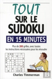 Tout Sur Le Sudoku En 15 Minutes ; Plus De 200 Grilles, Avec Toutes Les Instructions Nécessaires Pour Les Résoudre