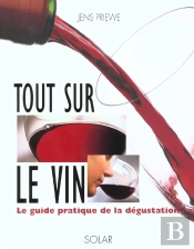Tout Sur Le Vin ; Le Guide Pratique De La Degustation