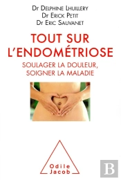 Tout Sur L'Endometriose - Soulager La Douleur, Soigner La Maladie