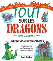 Tout Sur Les Dragons ; Livre D'Énigmes Et D'Activités Pour Les Enfants