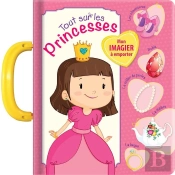 Tout Sur Les Princesses : Mon Imagier A Emporter