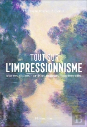 Tout Sur L'Impressionnisme ; Panorama D'Un Mouvement, Oeuvres Phares, Repères Chronologiques, Notiones Clés