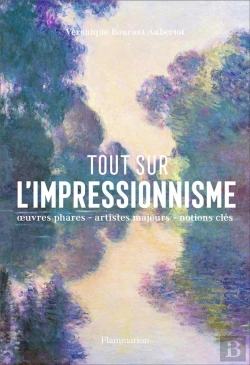 Bertrand.pt - Tout Sur L'Impressionnisme ; Panorama D'Un Mouvement, Oeuvres Phares, Repères Chronologiques, Notiones Clés