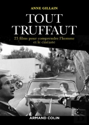 Tout Truffaut ; 23 Films Pour Comprendre L'Homme Et Le Cinéaste