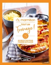 Tout Un Fromage ! 60 Recettes Pour Fondre De Plaisir
