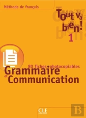 Tout Va Bien! Tome 1 : Grammaire Et Communication