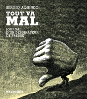 Tout Va Mal : Journal D'Un Dessinateur De Presse