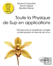 Toute La Physique De Sup En Applications : 150 Exercices Et Problèmes Corrigés Contemporains Et Résumé De Cours