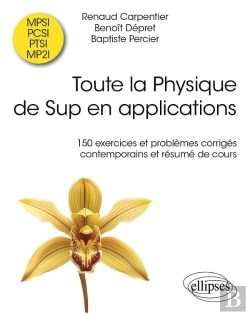 Bertrand.pt - Toute La Physique De Sup En Applications : 150 Exercices Et Problèmes Corrigés Contemporains Et Résumé De Cours