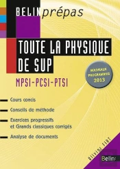 Toute La Physique De Sup ; Mpsi Pcsi Ptsi (Édition 2013)