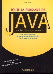 Toute La Puissance De Java En Trente Sept Lecons Avec Environnement De Programmation Complet Sur Le Cd-Rom