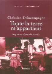 Toute La Terre M'Appartient ; Fragments D'Une Vie Errante