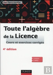 Toute L'Algebre De La Licence - 4e Ed. - Cours Et Exercices Corriges
