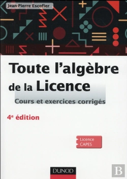 Bertrand.pt - Toute L'Algebre De La Licence - 4e Ed. - Cours Et Exercices Corriges