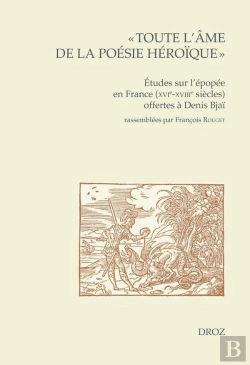 Bertrand.pt - Toute L'Ame De La Poesie Heroique  - Etudes Sur L'Epopee En France (Xvie-Xviie Siecles) Offertes