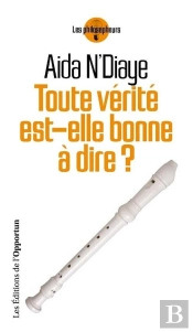 Toute Verite Est-Elle Bonne A Dire ?