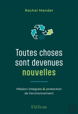 Bertrand.pt - Toutes Choses Sont Devenues Nouvelles : Mission Intégrale Et Protection De L'Environnement
