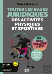Toutes Les Bases Juridiques Des Activités Physiques Et Sportives : Guide Pratique Pour Les Acteurs Du Sport