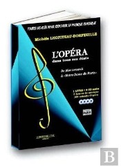 Toutes Les Cles Pour Explorer La Musique Classique T. 4 : L'Opera Dans Tous Ses États