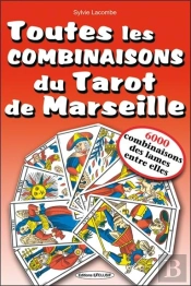 Toutes Les Combinaisons Du Tarot De Marseille : 6000 Combinaisons Des Lames Entre Elles