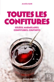 Toutes Les Confitures ; Gelées, Marmelades, Confitures, Chutneys