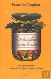 Toutes Les Confitures Sont Dans La Nature ; Histoires Et Recettes De Plus De 100 Fruits, Légumes Et Fleurs