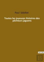Toutes Les Joyeuses Histoires Des Pêcheurs Jaguens : Les Légendes Maritimes De Bretagne Révélées