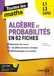 Toutes Les Maths : Algèbres Et Probabilités En 61 Fiches ; L1, L2, Capes
