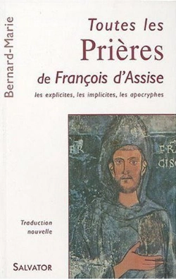 Bertrand.pt - Toutes Les Prières De Francois D'Assise ; Les Explicites, Les Implicites, Les Apocryphes