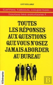 Toutes Les Réponses Aux Questions Que Vous N'Osez Jamais Aborder Au Bureau