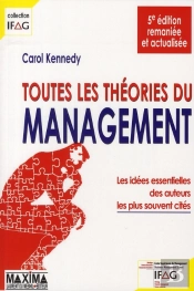 Toutes Les Théories Du Management ; Les Idées Essentielles Des Auteurs Les Plus Souvent Cités (5e Édition)