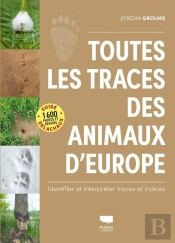 Toutes Les Traces Des Animaux D'Europe : Identifier Et Interpréter Traces Et Indices