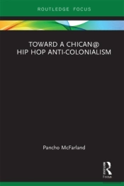 Toward A Chican@ Hip Hop Anti-Colonialism