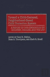 Toward A Child-Centered, Neighborhood-Based Child Protection System