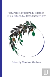 Toward A Critical Rhetoric On The Israel-Palestine Conflict