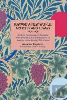 Toward A New World: Articles And Essays, 1901-1906