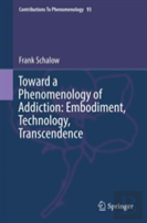 Toward A Phenomenology Of Addiction: Embodiment, Technology, Transcendence