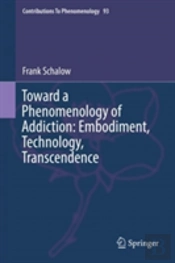 Toward A Phenomenology Of Addiction: Embodiment, Technology, Transcendence