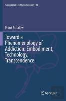 Toward A Phenomenology Of Addiction: Embodiment, Technology, Transcendence