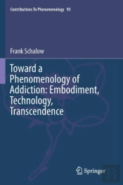 Toward A Phenomenology Of Addiction: Embodiment, Technology, Transcendence