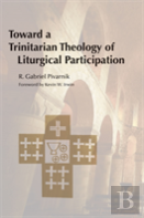 Toward A Trinitarian Theology Of Liturgical Participation