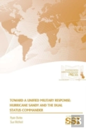 Toward A Unified Military Response: Hurricane Sandy And The Dual Status Commander
