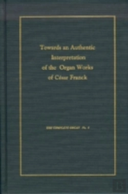 Bertrand.pt - Toward An Authentic Interpretation Of The Organ Works Of Cesar Franck