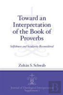 Toward An Interpretation Of The Book Of Proverbs